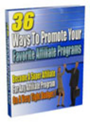 Product picture 36 Ways to Promote your Favorite Affiliate Programs
